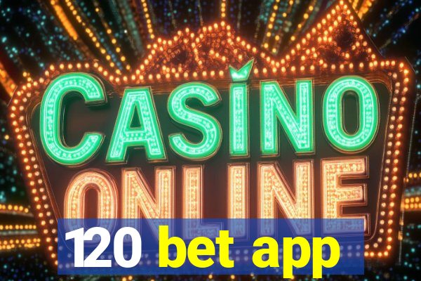 120 bet app